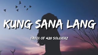 Kung Sana Lang  Yayoi of 420 Soldierz Lyrics🎵 [upl. by Farlie391]