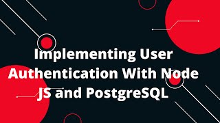 Implementing User Authentication With Node JS and PostgreSQL [upl. by Ogeid]