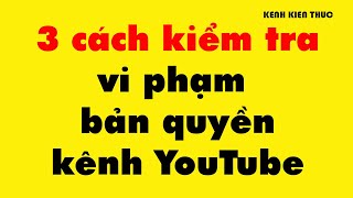 3 cách kiểm tra kênh YouTube có vi phạm bản quyền hay không với KenhKienThuc4You [upl. by Nahsar]