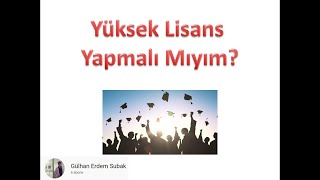 Yüksek Lisans Yapmalı Mıyım [upl. by Grayson]