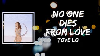 Tove Lo  No One Dies From Love Lyrics [upl. by Mansoor]