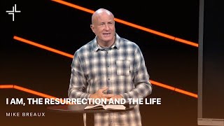 L3 Sermon  I AM the Resurrection and the Life  Mike Breaux [upl. by Lliw]