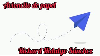 Avioncito de papel Versión Richard Hidalgo Sánchez Cantautor [upl. by Adnohsak]