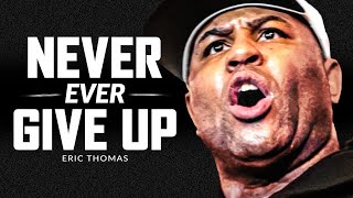 NEVER GIVE UP  Powerful Motivational Speech Video Featuring Eric Thomas [upl. by Rhine]