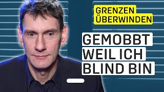 Als Blinder Grenzen überwinden  „Ich bin wertvoll so wie ich bin“ [upl. by Ahseirej]