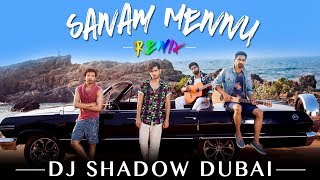 Sanam Mennu Remix  DJ Shadow Dubai [upl. by Orgell803]