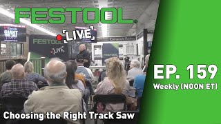 Festool Live Episode 159  Choosing the Right Track Saw [upl. by Enriqueta]