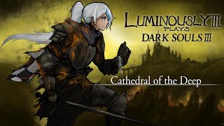 Cathedral of the Deep  Lumi Plays Dark Souls III [upl. by Nizam]