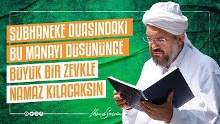 Sübhaneke Duasındaki Bu Manayı Düşününce Büyük Bir Zevkle Namaz Kılacaksın I İhsan ŞENOCAK [upl. by Nonregla]