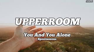 UPPERROOM  You and You Alone Lyrics Spontaneous [upl. by Golda]