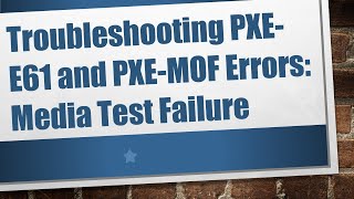 Troubleshooting PXEE61 and PXEMOF Errors Media Test Failure [upl. by Lynnelle]