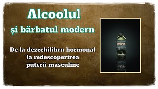 Alcoolul și bărbatul modern De la dezechilibru hormonal la redescoperirea puterii masculine [upl. by Omoj]