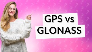 Why is GPS better than GLONASS [upl. by Bland]