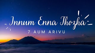 Innum Enna ThozhalyricsHarris JayarajNaresh iyer7am Arivu [upl. by Lavicrep556]