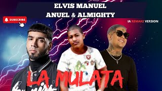 ELVIS MANUEL ❌ANUEL❌ALMIGHTYLA MULATA IA REMAKE VERSION [upl. by Menzies]