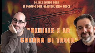 Achille e la Guerra di Troia  pillole estive 24ep1 [upl. by Asilanna]