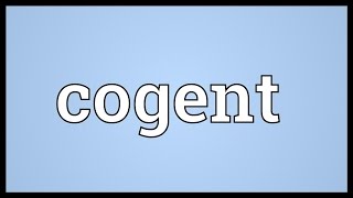 Cogent Meaning [upl. by Attenat]