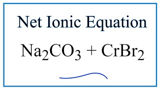 How to Write the Net Ionic Equation for Na2CO3  CrBr2  NaBr  CrCO3 [upl. by Belle]