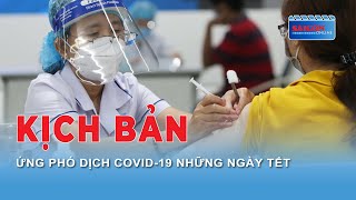 Kịch bản ứng phó dịch Covid19 trong những ngày Tết [upl. by Ley]