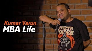 MBA Life  Stand up Comedy by Kumar Varun [upl. by Neleag]