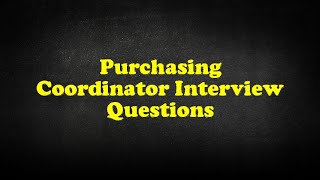 Purchasing Coordinator Interview Questions [upl. by Aznaed922]