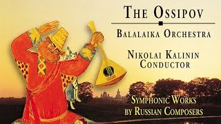 The Ossipov Balalaika Orchestra Vol III  Symphonic Works by Russian Composers [upl. by Elmo294]