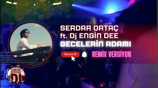 Serdar Ortaç ft Dj Engin Dee  Gecelerin Adamı Remix Versiyon [upl. by Nnylireg]