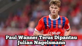 Paul Wanner Terus Dipantau Julian Nagelsmann [upl. by Ettenaej739]