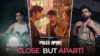 Poles Apart  E03 Close But Apart FtTanya Singh Abhishek Kapoor WebseriesHasley Originals [upl. by Alehc]