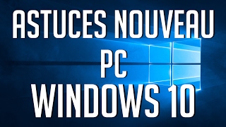 Astuces Nouveau PC sur Windows 10 [upl. by Llehcsreh]