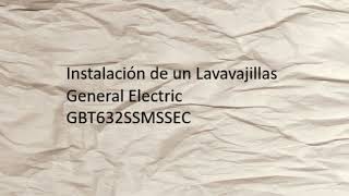 Instalación de un Lavavajillas General Electric GBT632SSMSSEC  Dishwasher Installation [upl. by Jerald]