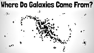 Where Do Galaxies Come From [upl. by Suriaj]