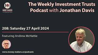 208 Weekly Investment Trusts Podcast  with Andrew McHattie 27 Apr 2024 [upl. by Bessy]