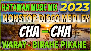 NONSTOP WARAY WARAY MEDLEY  CHACHA 2023  SAYAWAN DISCO CHA CHA WARAY WARAY MUSIC COMPILATION [upl. by Acinet612]