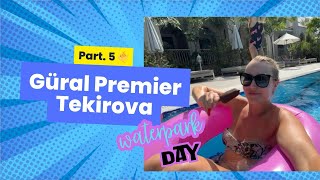 Part 5 Güral Premier Tekirova  Last waterpark day 🐠😮‍💨So much fun [upl. by Anette]