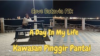 A Day In My Life Cove Batavia PIkKawasan Pinggir PantaiEps72 [upl. by Tugman]