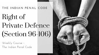 Right of Private Defence IPC Section 96106  The Indian Penal Code  Weekly Course [upl. by Richy]