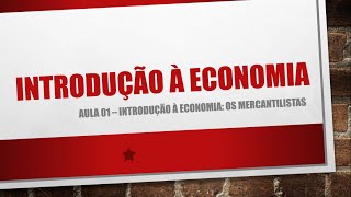 Aula 01  Introdução à Economia os mercantilistas [upl. by Anaidni]