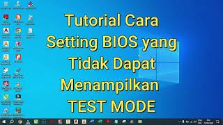 Tutorial Cara Setting BIOS Yang Tidak Dapat Menampilkan TEST MODE pada Windows [upl. by Atikahc395]