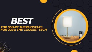 Top Smart Thermostats for 2024 The Coolest Tech [upl. by Camila]