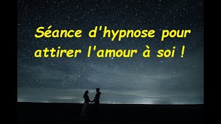 Séance dhypnose pour attirer lamour à soi [upl. by Hofmann]