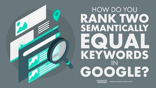 How Do You Rank Two Semantically Equal Keywords In Google [upl. by Reginnej114]