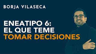 Eneatipo 6 el que teme tomar decisiones  Borja Vilaseca [upl. by Ayeki666]