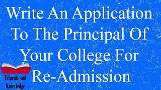 Write An Application To The Principal Of Your College For ReAdmission [upl. by Ytsirc]