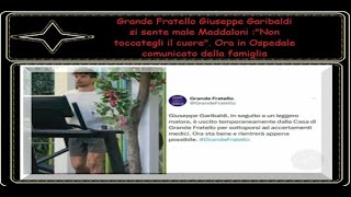 Grande Fratello Giuseppe Garibaldi si sente male Maddaloni quotil cuorequot Comunicato dallOspedale [upl. by Sirtaeb706]