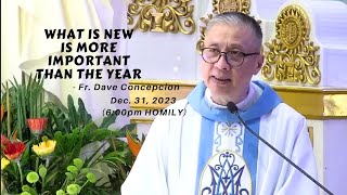 WHAT IS NEW IS MORE IMPORTANT THAN THE YEAR  Homily by Fr Dave Concepcion on Dec 31 2023 [upl. by Nnarual79]