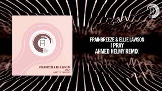 Frainbreeze amp Ellie Lawson  I Pray Ahmed Helmy RemixFULL RNM [upl. by Ritter754]