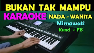 BUKAN TAK MAMPU  Mirnawati  KARAOKE NADA WANITA [upl. by Nhguavahs]