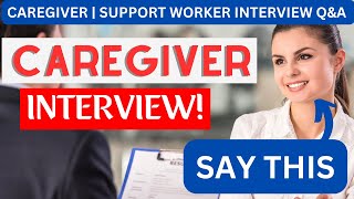 What Do I Say in a Caregiver Interview Support Worker INTERVIEW QUESTIONS amp ANSWERS [upl. by Acirt703]