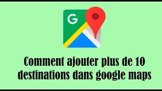 Comment ajouter plus de 10 destinations dans google maps [upl. by Algy]